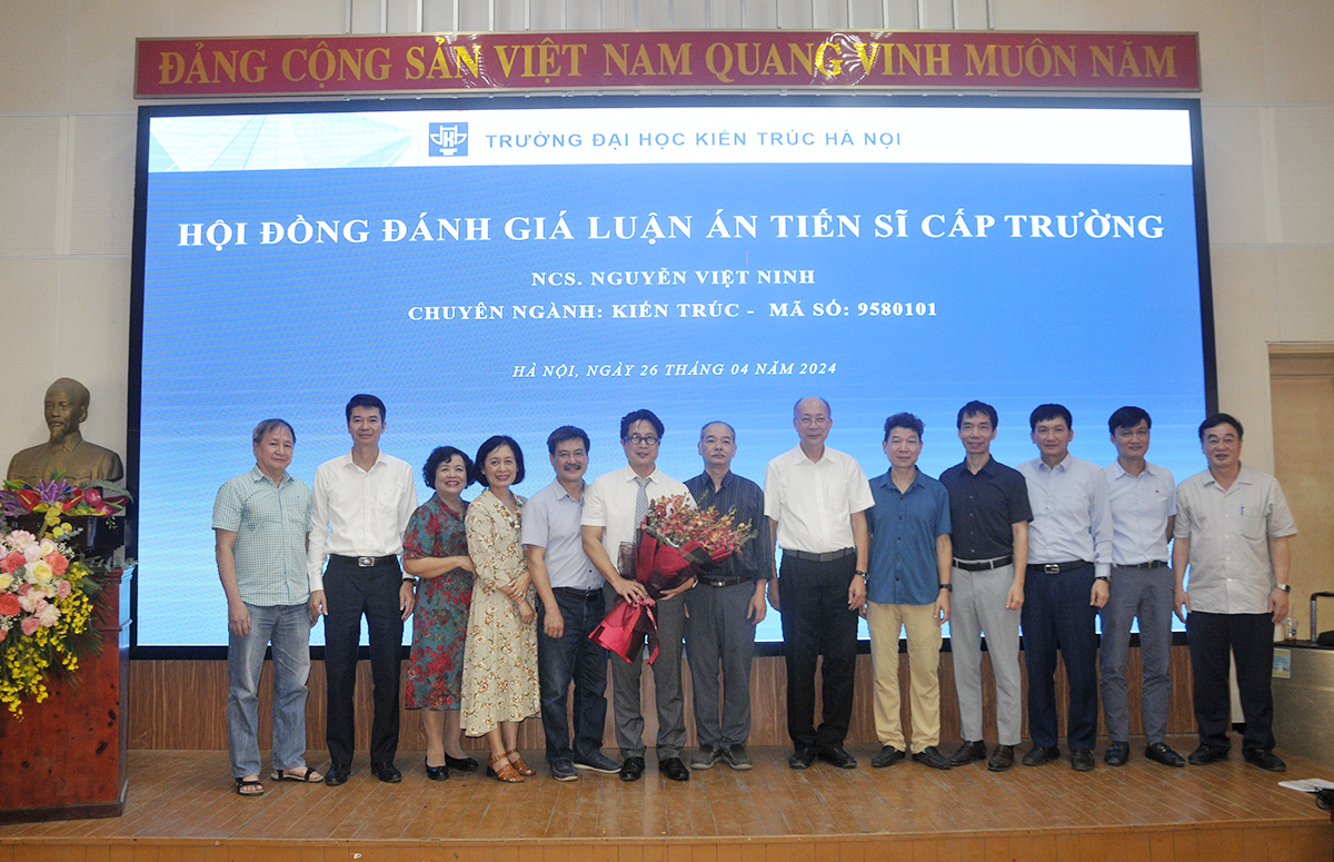 Nghiên cứu sinh Nguyễn Việt Ninh bảo vệ thành công luận án Tiến sĩ cấp Trường chuyên ngành Kiến trúc
