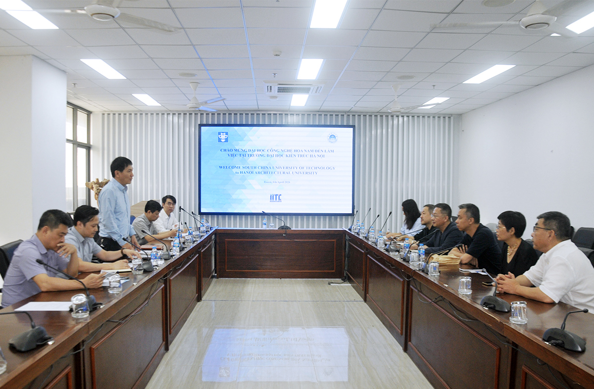 Trường Đại học Kiến trúc Hà Nội tiếp và làm việc với đoàn công tác Đại học Công nghệ Hoa Nam (Trung Quốc)